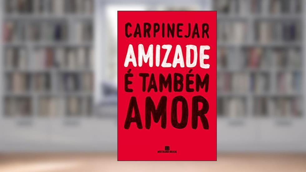 Amizade é também amor, do autor Fabrício Carpinejar
