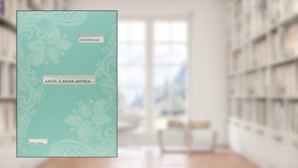 Amor à moda antiga, do autor Fabrício Carpinejar