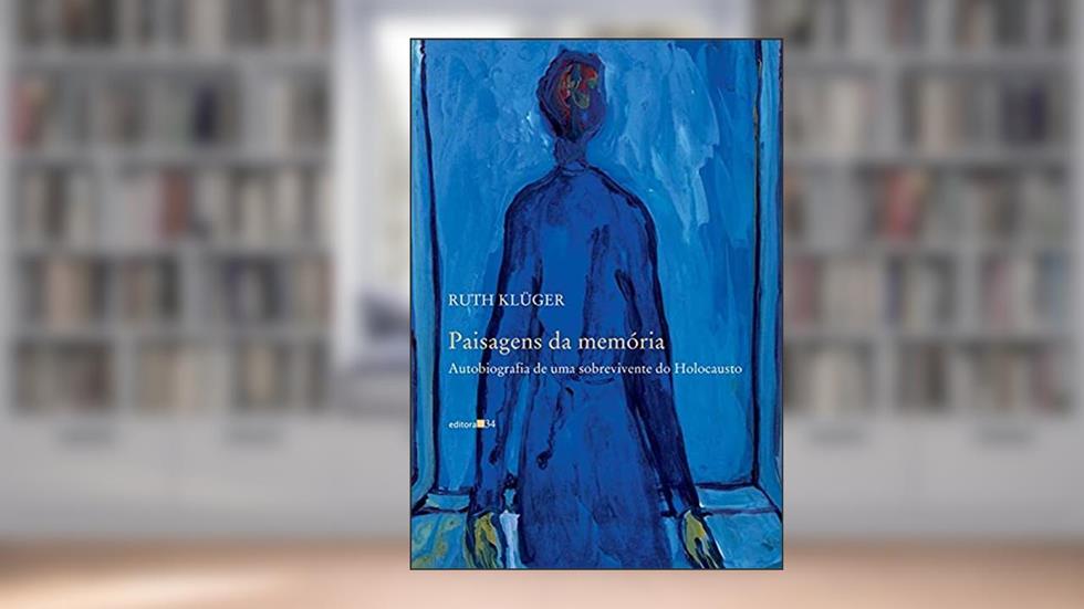 Paisagens da memória: Autobiografia de uma Sobrevivente do Holocausto, do autor Ruth Klüger