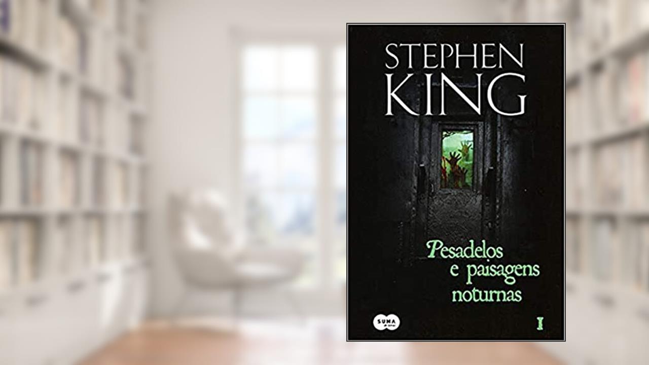 Pesadelos e paisagens noturnas - Vol. I, do autor Stephen King