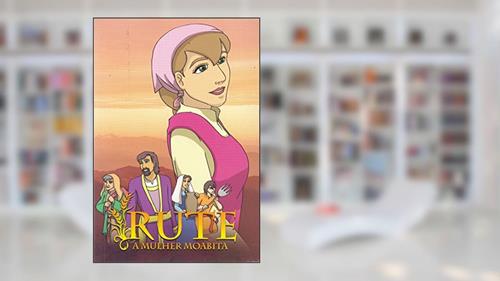 Capa de Rute: a Mulher Moabita, do autor Joanne Tai; Neo Beng Poh