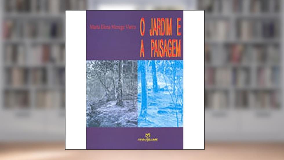Jardim e a Paisagem, O - Espaço, Arte, Lugar, do autor Lucrecia Ferrara
