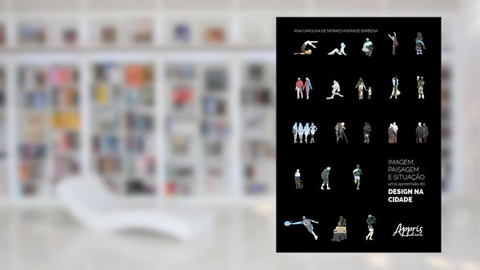 Imagem, paisagem e situação: a apreensão do design na cidade, do autor Ana Carolina de Moraes Andrade Barbosa