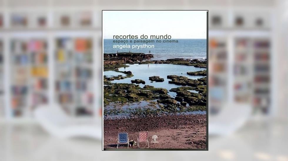 RECORTES DO MUNDO ESPAÇO E PAISAGEM NO CINEMA, do autor ANGELA FREIRE PRYSTHON