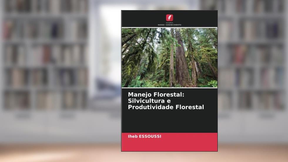 Manejo Florestal: Silvicultura e Produtividade Florestal, do autor Iheb Essoussi