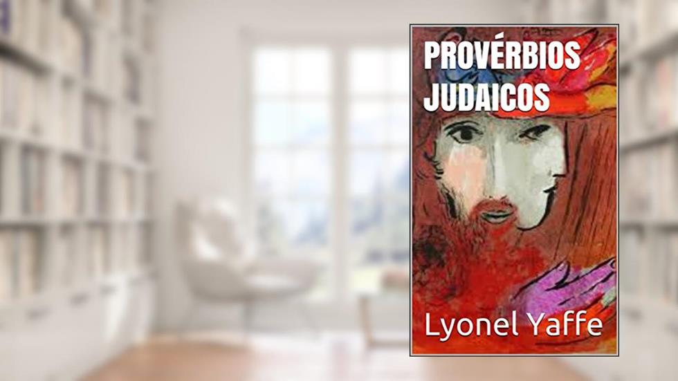 PROVÉRBIOS JUDAICOS: Selecção organizada por Lyonel Yaffe, do autor Lyonel Yaffe