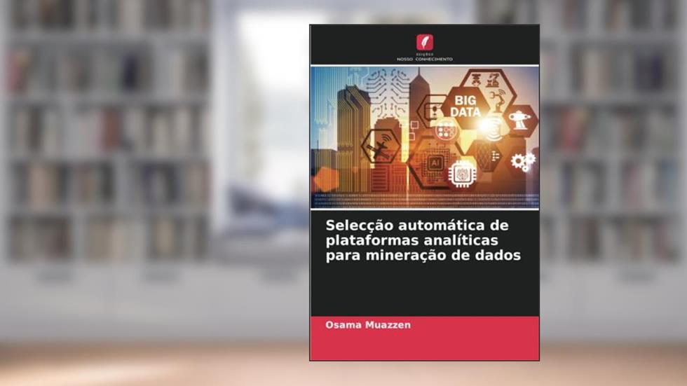 Selecção automática de plataformas analíticas para mineração de dados (Portuguese Edition), do autor Osama Muazzen