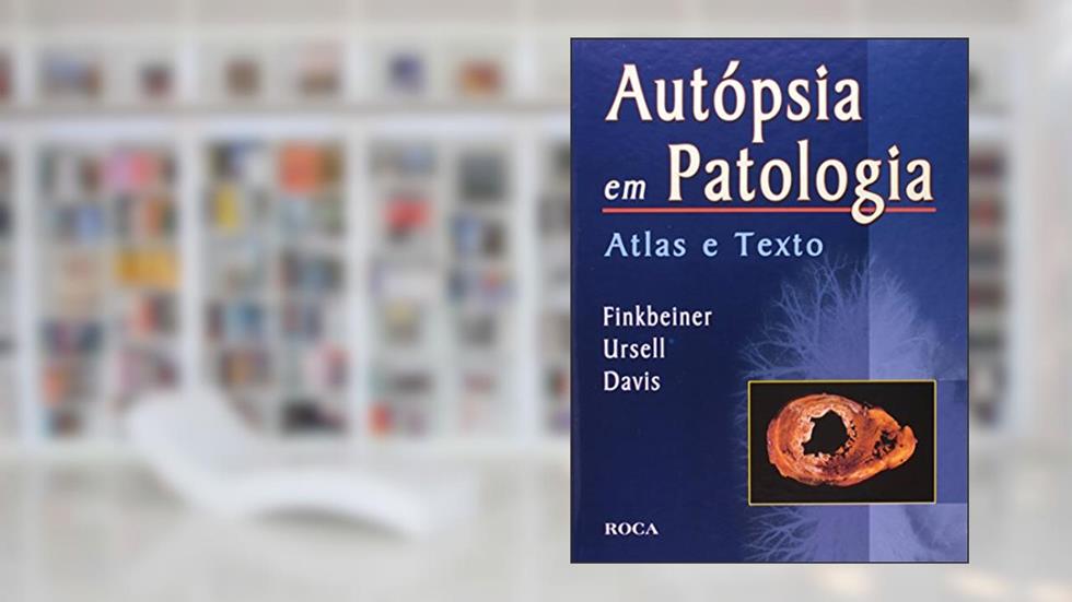 Autópsia em Patologia - Atlas e Texto, do autor Walter E. Finkbeiner