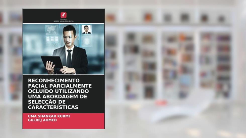 RECONHECIMENTO FACIAL PARCIALMENTE OCLUÍDO UTILIZANDO UMA ABORDAGEM DE SELECÇÃO DE CARACTERÍSTICAS, do autor Uma Shankar Kurmi; Gulrej Ahmed
