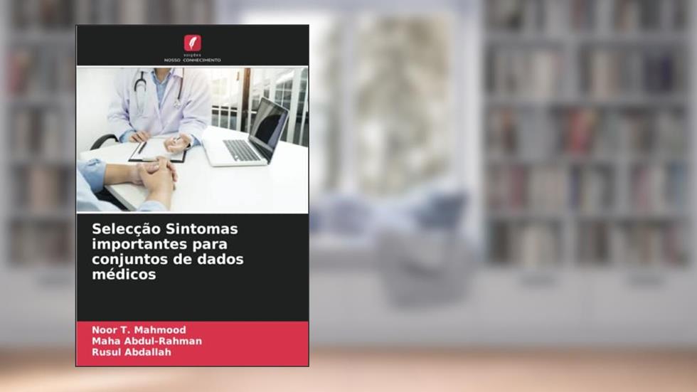 Selecção Sintomas importantes para conjuntos de dados médicos, do autor Noor T. Mahmood; Maha Abdul-Rahman; Rusul Abdallah