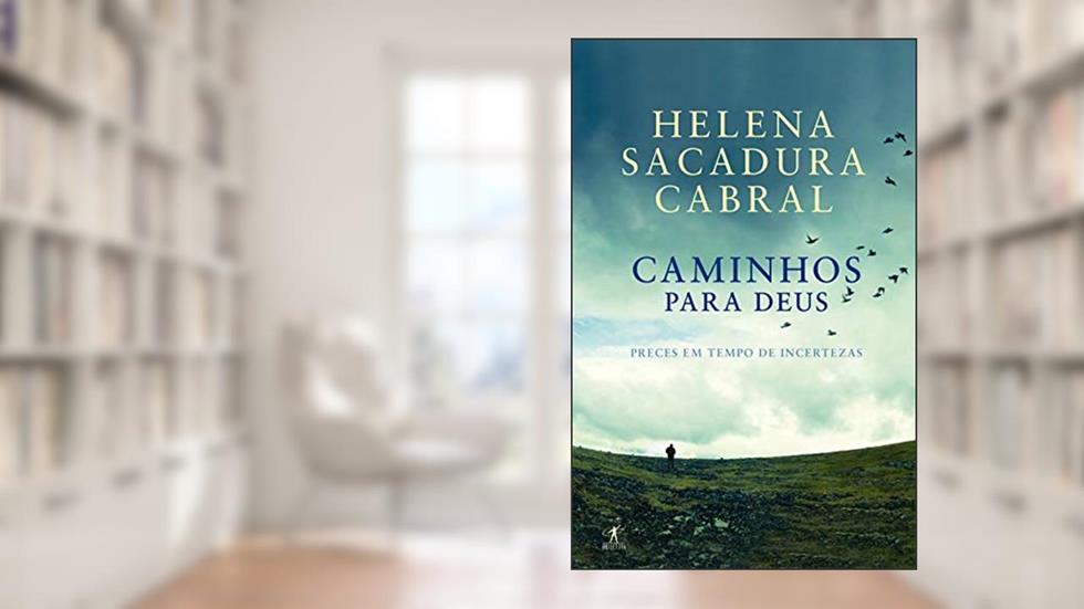 Caminhos para Deus: Preces em tempo de incerteza, do autor Helena Sacadura Cabral