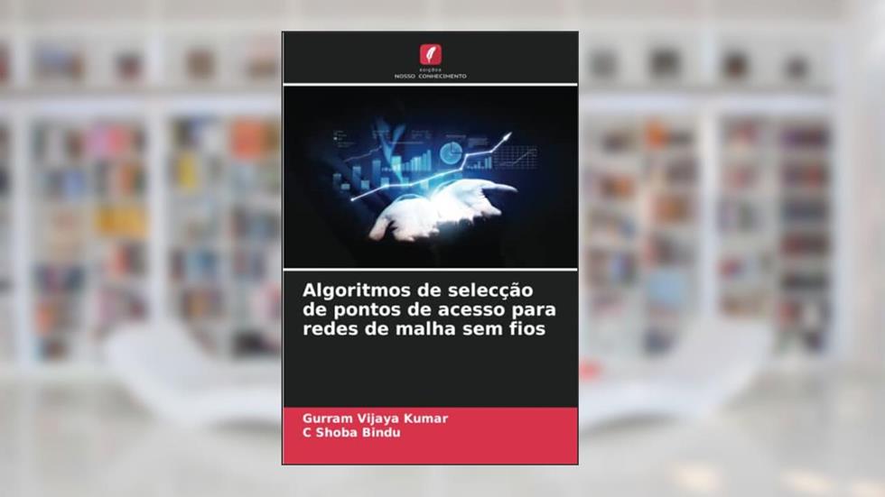 Algoritmos de selecção de pontos de acesso para redes de malha sem fios, do autor Gurram Vijaya Kumar; C Shoba Bindu