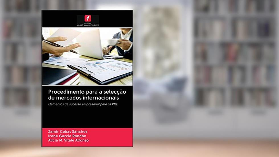 Procedimento para a selecção de mercados internacionais: Elementos de sucesso empresarial para as PME, do autor Zamir Cobas Sánchez; Irene García Rondón; Alicia M. Vitale Alfonso