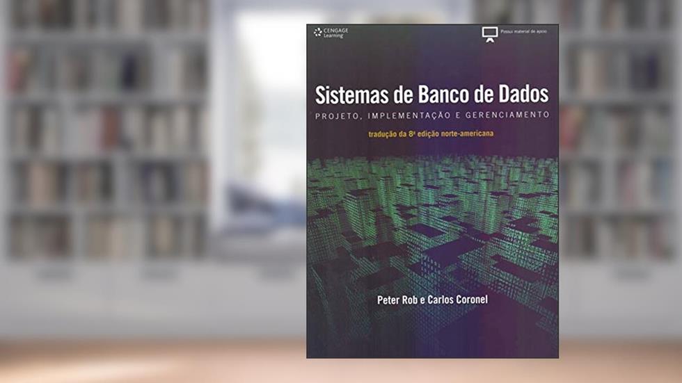 Sistemas de banco de dados: Projeto, implementação e administração, do autor Peter Rob; Carlos Coronel