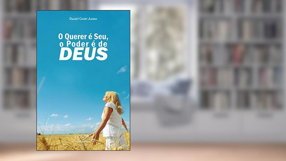 O querer é seu, o poder é de Deus, do autor Daniel Godri Junior