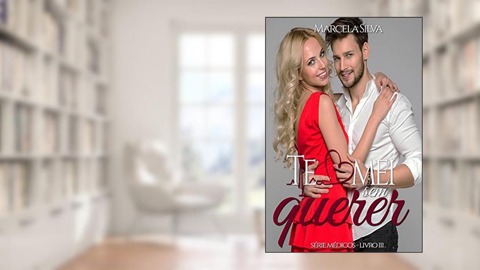 Te amei sem querer (Série Médicos Livro 3), do autor Marcela Silva