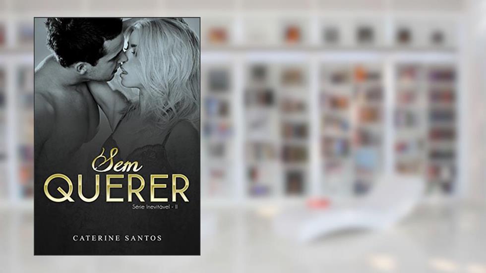 Sem Querer (Série Inevitável Livro 2), do autor Caterine Santos