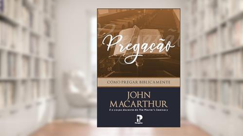 Capa de Pregação: Como Pregar Biblicamente, do autor John MacArthur