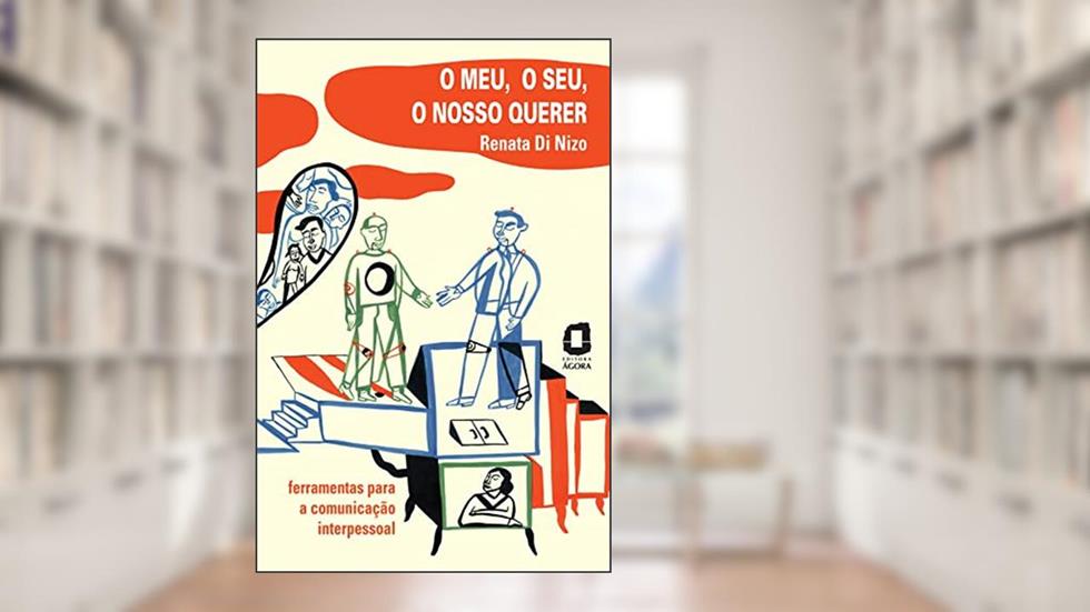 O meu, o seu, o nosso querer: ferramentas para a comunicação interpessoal, do autor Renata Di Nizo