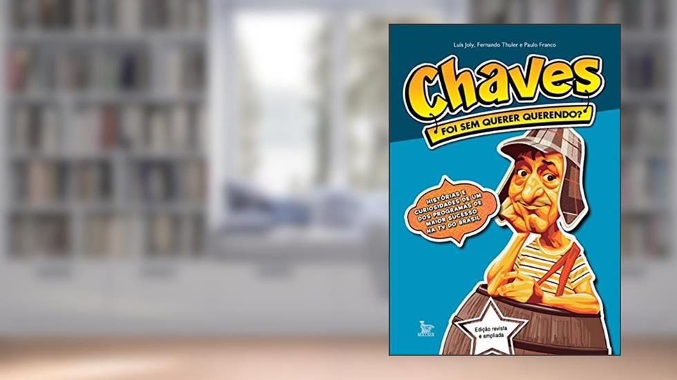 Chaves: foi sem querer querendo?, do autor Luis Joly; Paulo Franco; Fernando Thuler