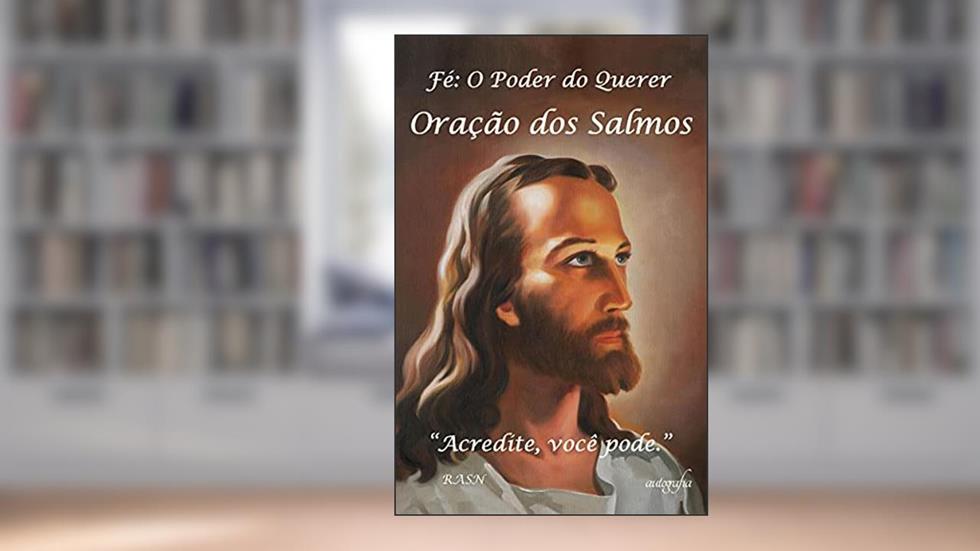 Fé: o Poder do Querer: Oração dos Salmos, do autor Rasn