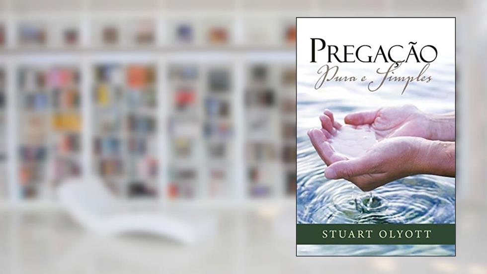 Pregação pura e simples, do autor Stuart Olyott
