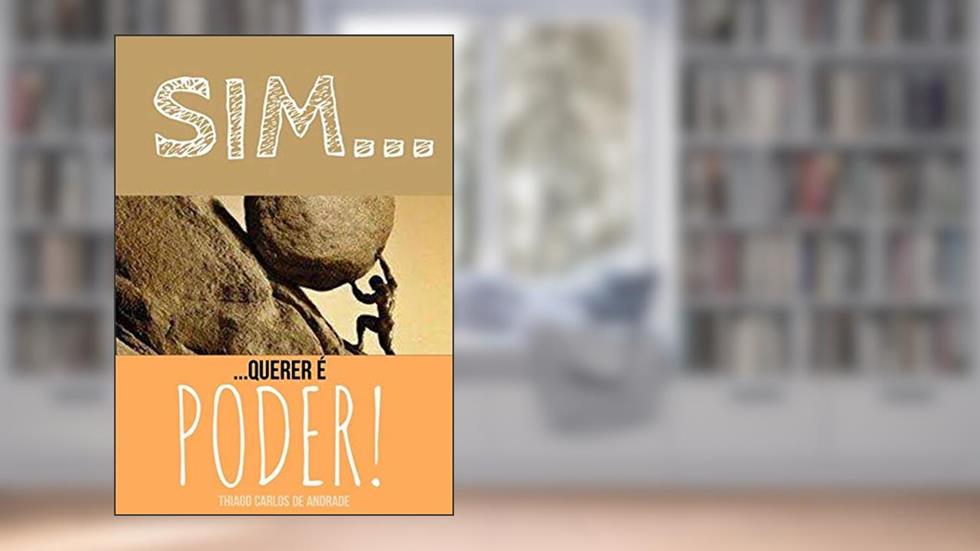 Sim, Querer É Poder!, do autor Thiago Carlos De Andrade