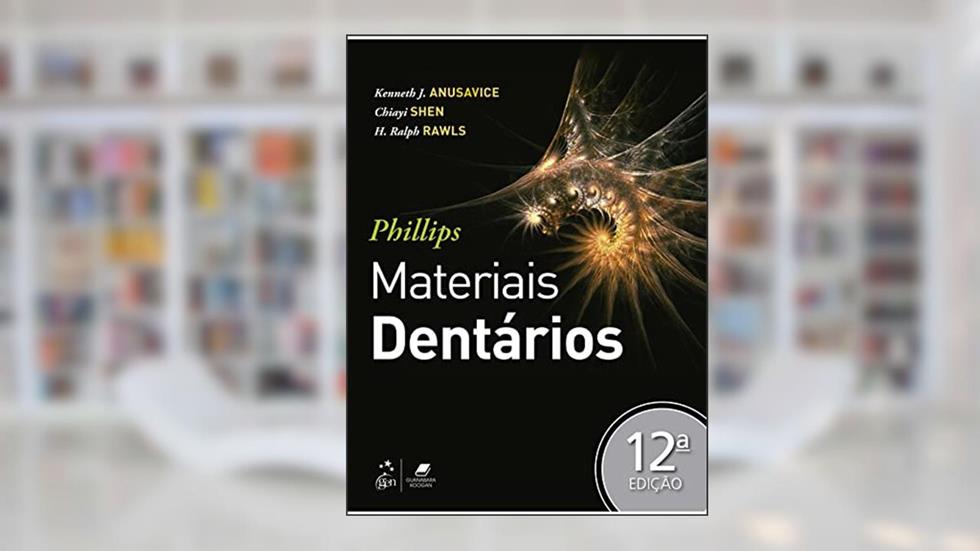 Phillips - Materiais Dentários, do autor Kenneth KENNETH J. ANUSAVICE