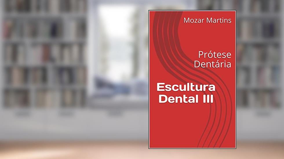 Escultura Dental III: Prótese Dentária, do autor Mozar Martins