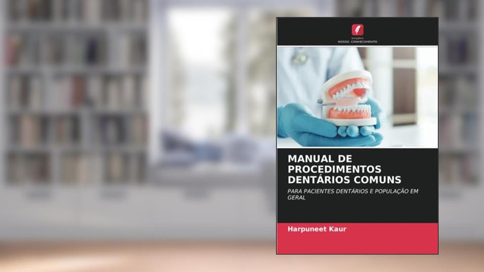 MANUAL DE PROCEDIMENTOS DENTÁRIOS COMUNS: PARA PACIENTES DENTÁRIOS E POPULAÇÃO EM GERAL (Portuguese Edition), do autor Harpuneet Kaur