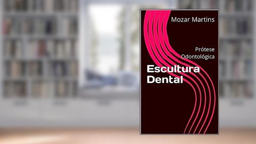 Capa de Escultura Dental: Prótese Odontológica, do autor Mozar Martins