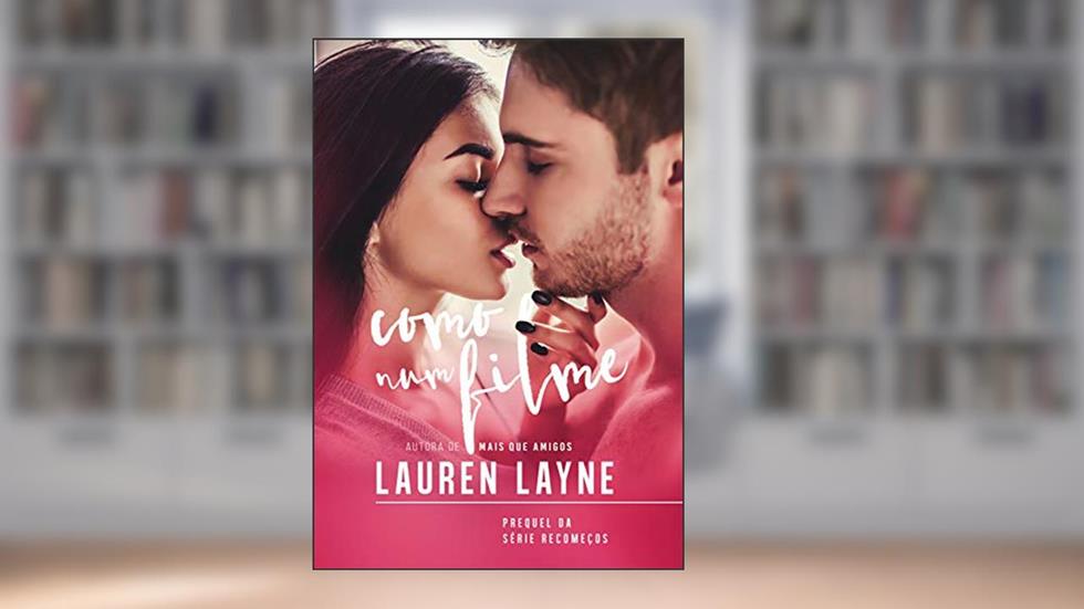 Como num filme: Prequel da série Recomeços, do autor Lauren Layne