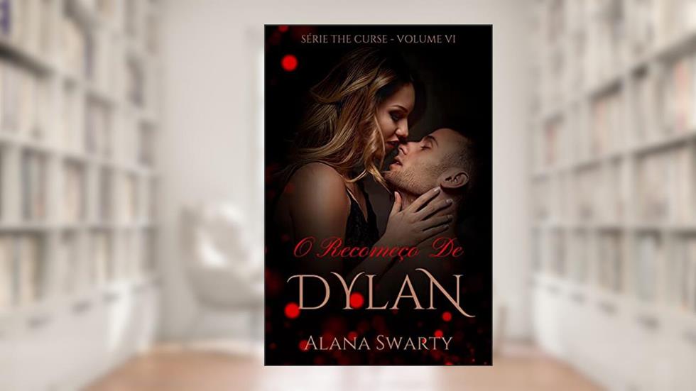 O Recomeço de Dylan (Série The Curse Livro 6), do autor Alana Swarty