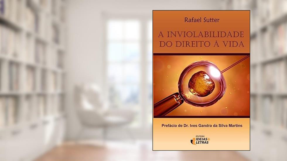 A Inviolabilidade do Direito à Vida, do autor Rafael Sutter