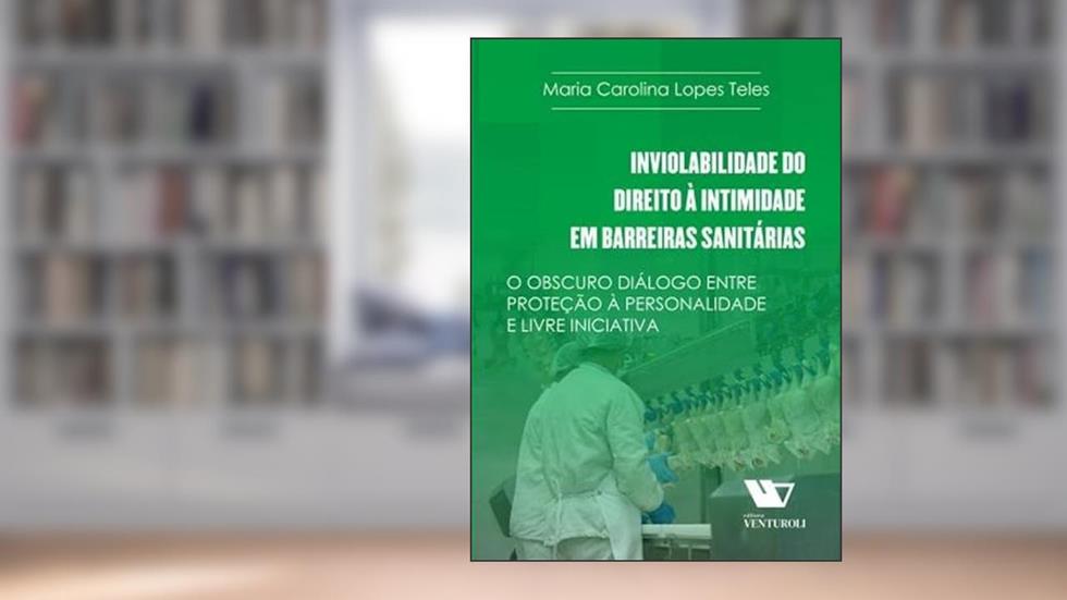 Inviolabilidade do Direito à Intimidade em Barreiras Sanitárias, do autor Maria Carolina Lopes Teles