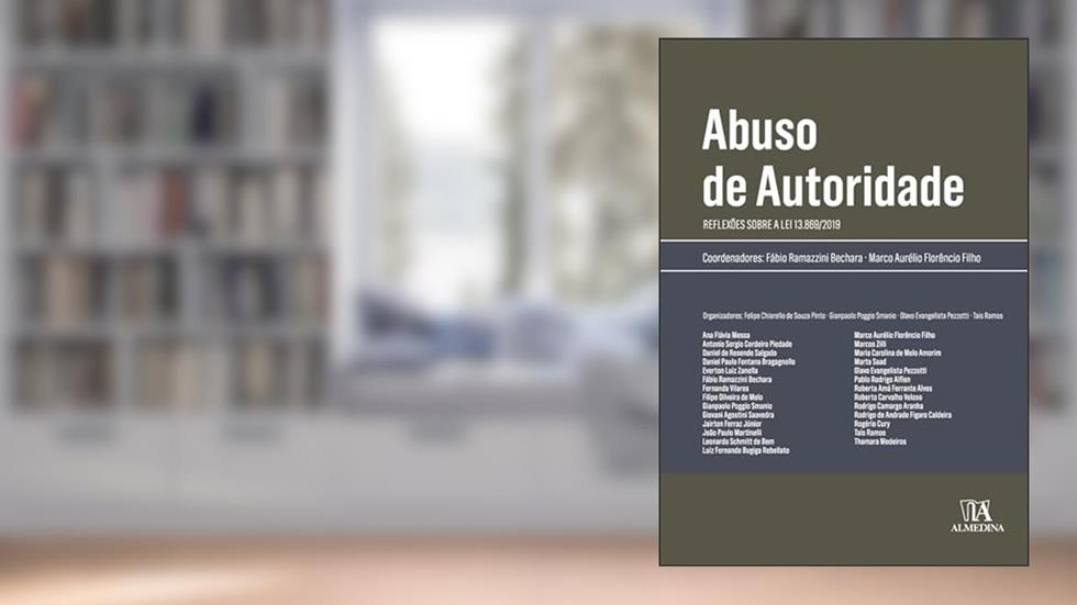 Abuso de Autoridade: Reflexões sobre a Lei 13.869/2019, do autor Fábio Bechara; Marco Aurélio Florêncio