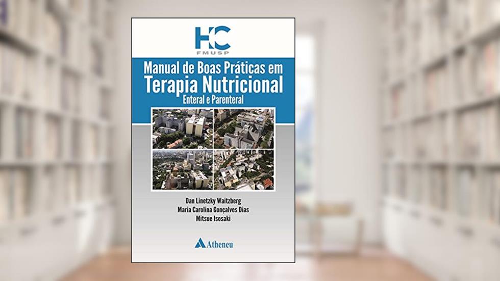 Manual de Boas Práticas em Terapia Nutricional: Enteral e Parenteral, do autor Dan Linetzky Waitzberg; Maria Carolina Gonçalves Dias; Mitsue Isosaki