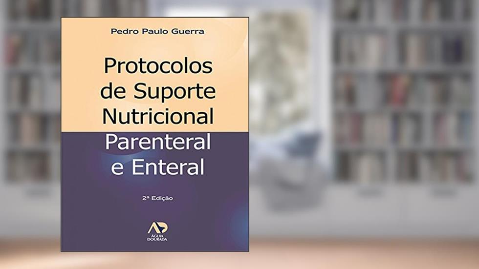Protocolos de Suporte Nutricional: Parenteral e Enteral, do autor Pedro Paulo Guerra