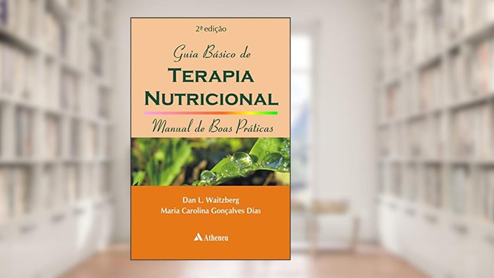 Guia Básico de Terapia Nutricional, do autor Dan L. Waitzberg; Maria Carolina Gonçalves Dias