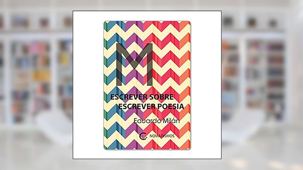 Escrever sobre escrever poesia, do autor Eduardo Milán