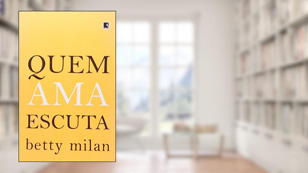Quem ama escuta, do autor Betty Milan
