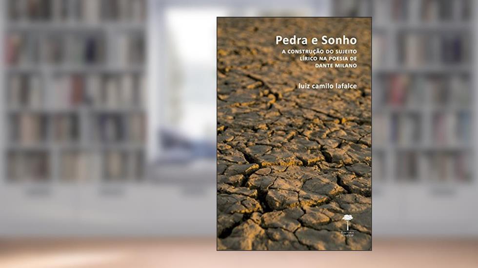 Pedra e sonho: A construção do sujeito lírico na poesia de Dante Milano, do autor Luiz Camilo Lafalce