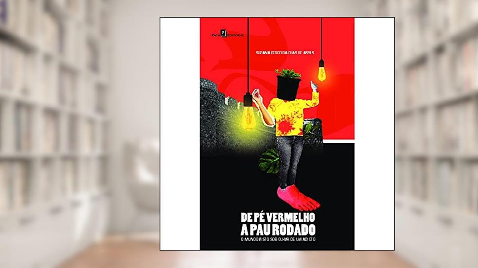De pé Vermelho a pau Rodado: o Mundo Visto sob o Olhar de um Adicto, do autor Suzana Ferreira Dias
