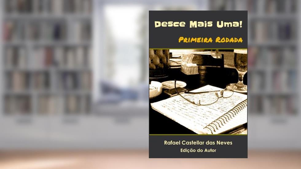 Desce Mais Uma! - Primeira Rodada, do autor Rafael Castellar das Neves