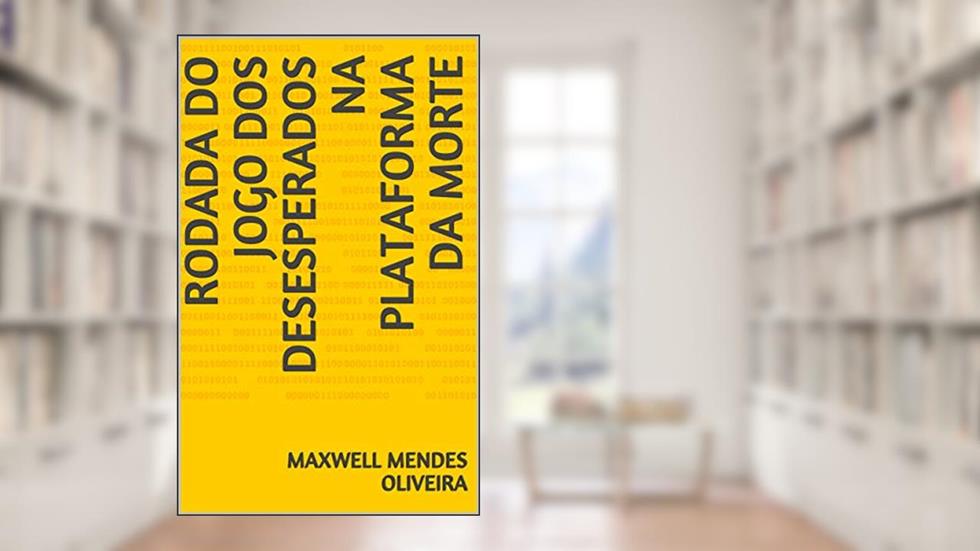 RODADA DO JOGO DOS DESESPERADOS NA PLATAFORMA DA MORTE, do autor MAXWELL MENDES OLIVEIRA