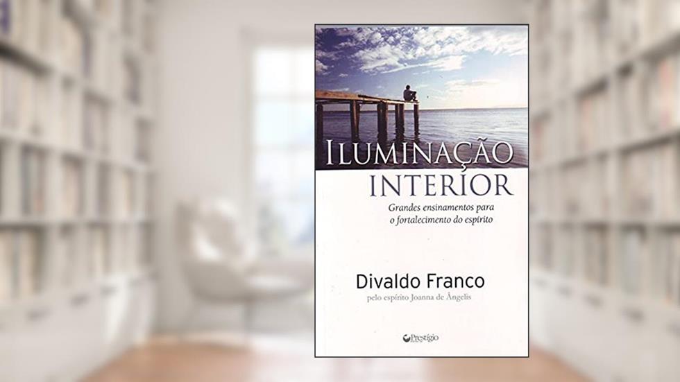 Iluminação Interior. Grandes Ensinamentos Para Fortalecimento Do Espirito, do autor Joanna De Angelis