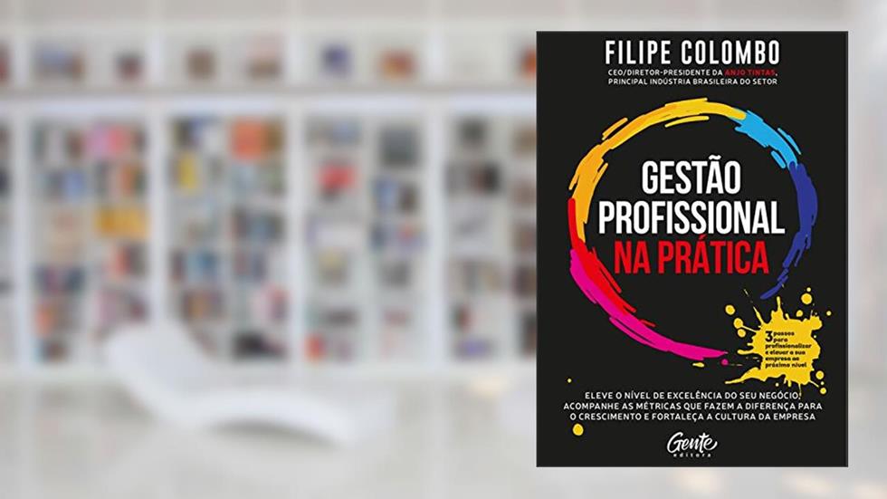 Gestão profissional na prática: Eleve o nível de excelência do seu negócio, acompanhe as métricas que fazem a diferença para o crescimento e fortaleça a cultura da empresa, do autor Filipe Colombo