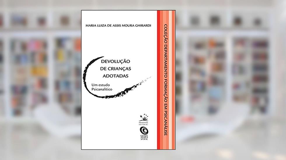 Devolução de crianças adotadas: Um estudo psicanalítico: 4, do autor Maria Luiza de Assis Moura Ghirardi