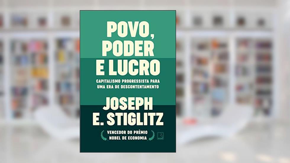 Povo, poder e lucro: Capitalismo progressista para uma era de descontentamento, do autor Joseph E. Stiglitz