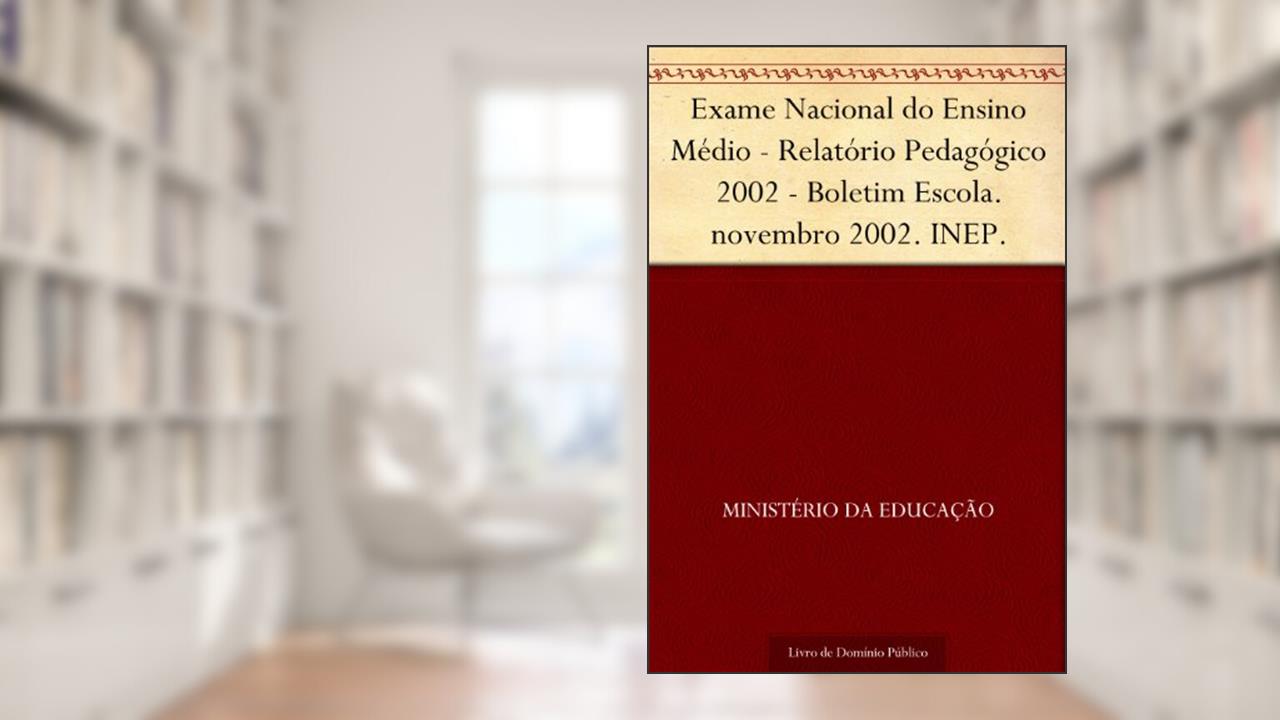 Exame Nacional do Ensino Médio - Relatório Pedagógico 2002 - Boletim Escola. novembro 2002. INEP., do autor Ministério da Educação